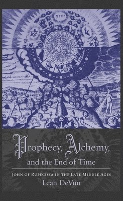 Leah DeVun, Leah Devun - Prophecy, Alchemy, and the End of Time, Häftad