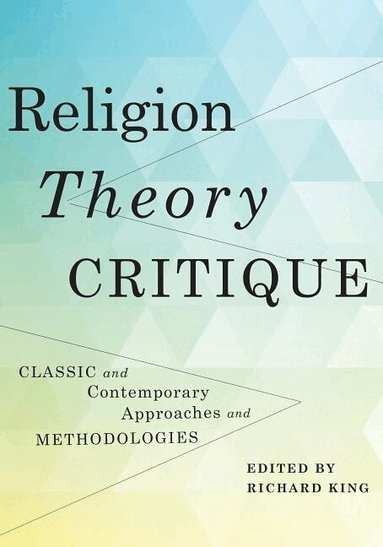 Richard King - Religion, Theory, Critique, Häftad