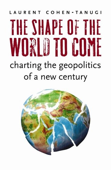 Laurent Cohen-Tanugi - Shape of the World to Come, Inbunden