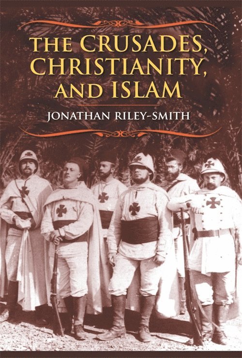 Jonathan Riley-Smith - Crusades, Christianity, and Islam, Inbunden