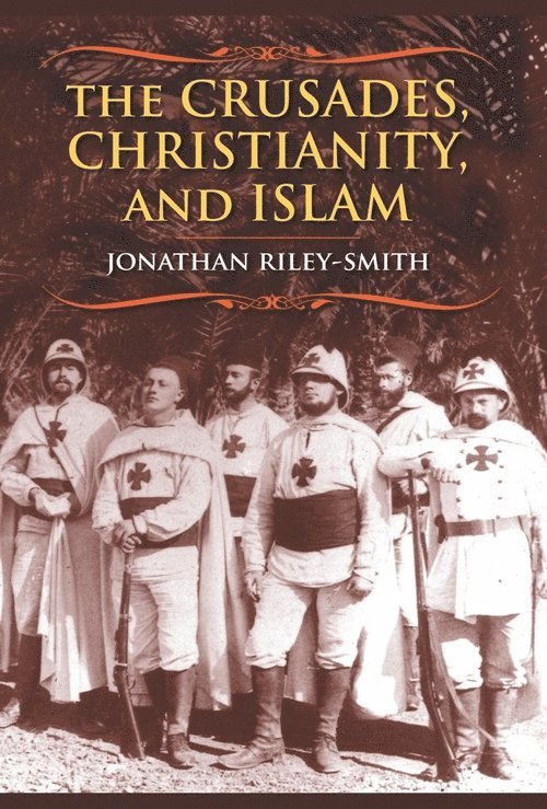Jonathan Riley-Smith, Jonathan (The Downs) Riley-Smith - Crusades, Christianity, and Islam, Häftad