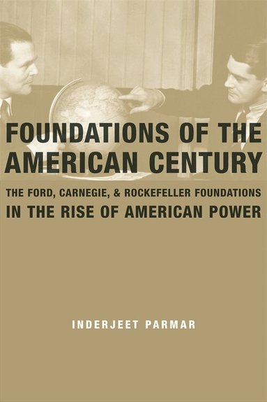 Inderjeet Parmar - Foundations of the American Century, Häftad