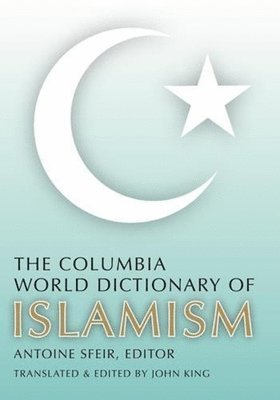 Antoine Sfeir - Columbia World Dictionary of Islamism, Inbunden
