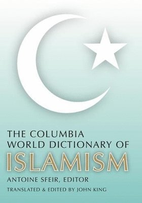 The Columbia World Dictionary of Islamism 1