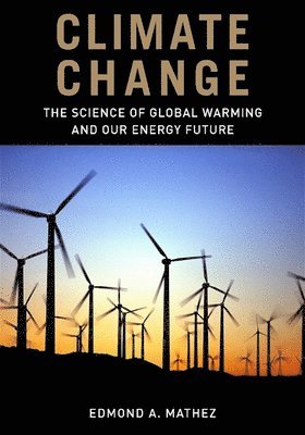 Edmond Mathez - Climate Change: The Science of Global Warming and Our Energy Future, Inbunden