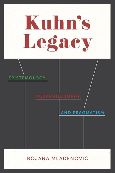 Bojana Mladenović - Kuhn's Legacy, Inbunden