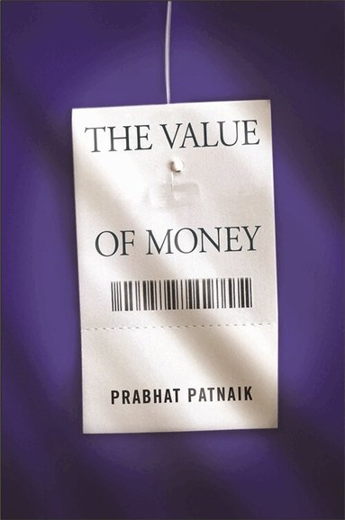 Prabhat Patnaik - Value of Money, Inbunden