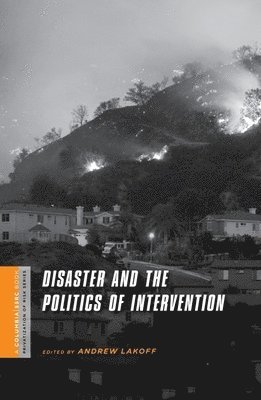 Andrew Lakoff - Disaster and the Politics of Intervention, Häftad