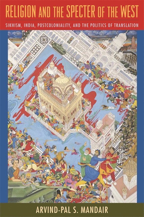 Arvind-Pal S. Mandair, Arvind-Pal Mandair - Religion and the Specter of the West, Inbunden