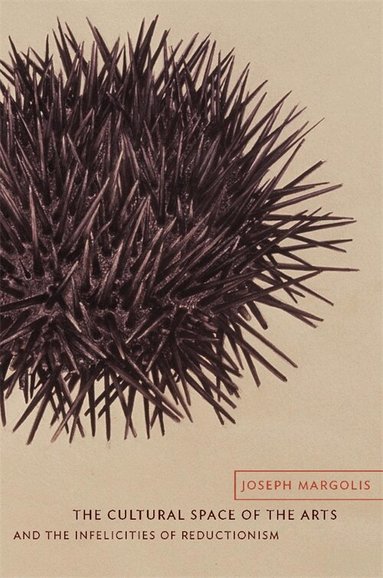 Joseph Margolis - Cultural Space of the Arts and the Infelicities of Reductionism, Inbunden