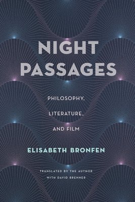 Elisabeth Bronfen - Night Passages: Philosophy, Literature, and Film, Häftad
