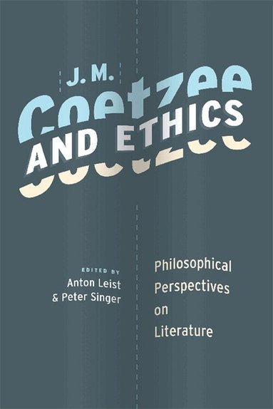Anton Leist, Peter Singer - J. M. Coetzee and Ethics, Inbunden