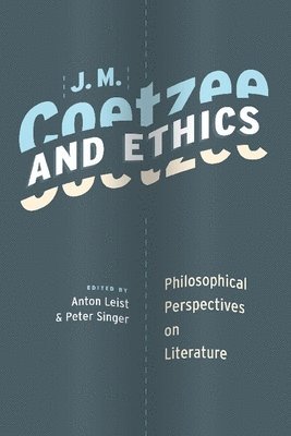 Anton Leist, Peter Singer - J. M. Coetzee and Ethics, Inbunden