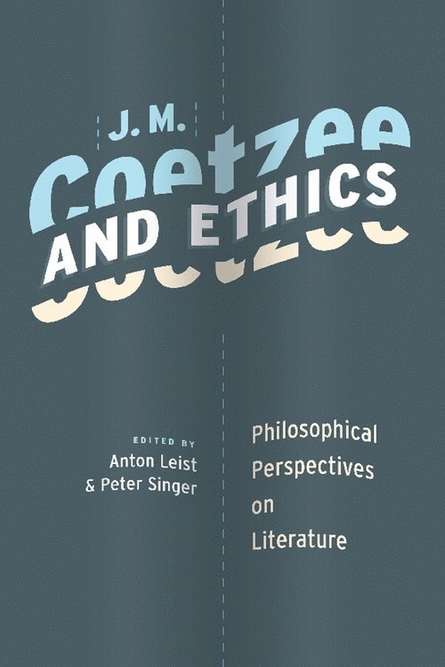 Anton Leist, Peter Singer - J. M. Coetzee and Ethics, Häftad
