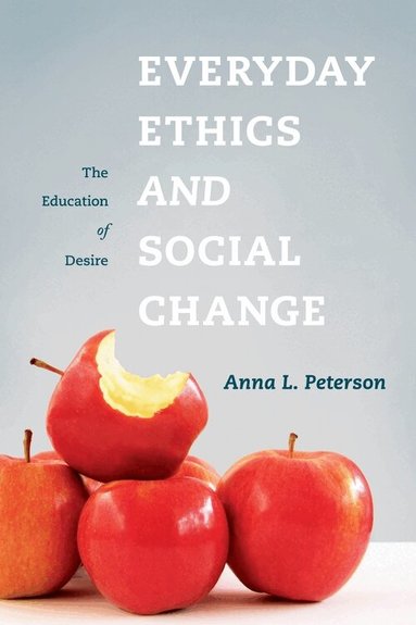 Anna Peterson - Everyday Ethics and Social Change, Inbunden
