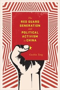 bokomslag The Red Guard Generation and Political Activism in China