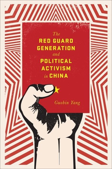 Guobin Yang - Red Guard Generation and Political Activism in China, Häftad