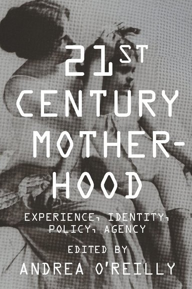 Andrea O'Reilly - Twenty-first Century Motherhood, Inbunden