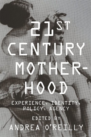 Andrea O'Reilly - Twenty-first Century Motherhood, Häftad