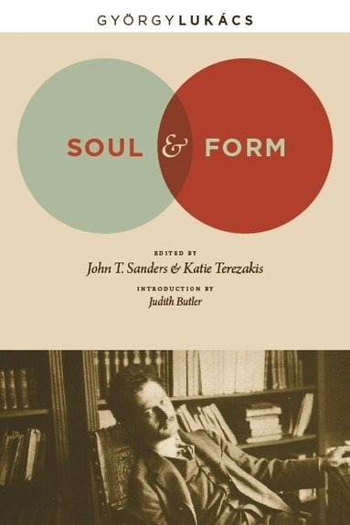 Georg Lukacs, John T. Sanders, Katie Terezakis - Soul and Form, Inbunden