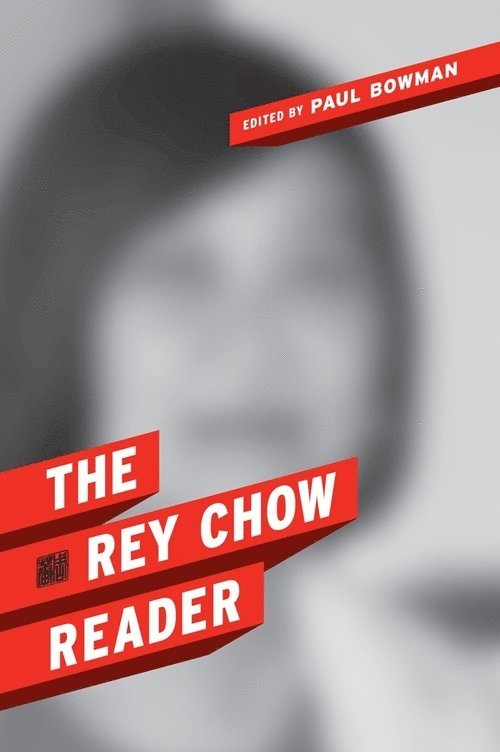 Rey Chow, Rey (Duke University) Chow, Paul Bowman - Rey Chow Reader, Inbunden