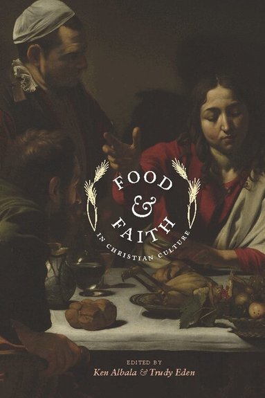 Ken Albala, Trudy Eden - Food and Faith in Christian Culture, Inbunden