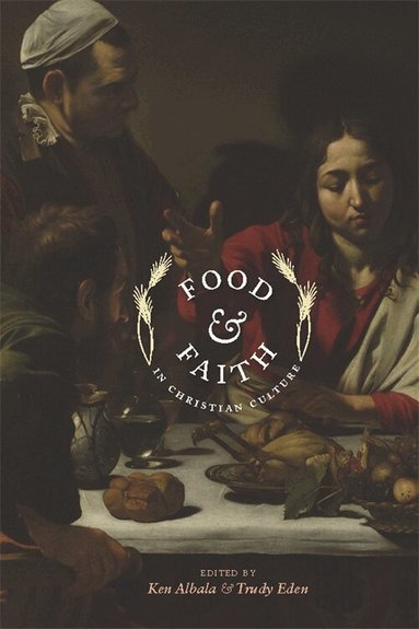 Ken Albala, Trudy Eden - Food and Faith in Christian Culture, Häftad