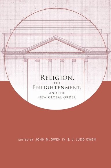John Owen  IV, J. Owen - Religion, the Enlightenment, and the New Global Order, Inbunden