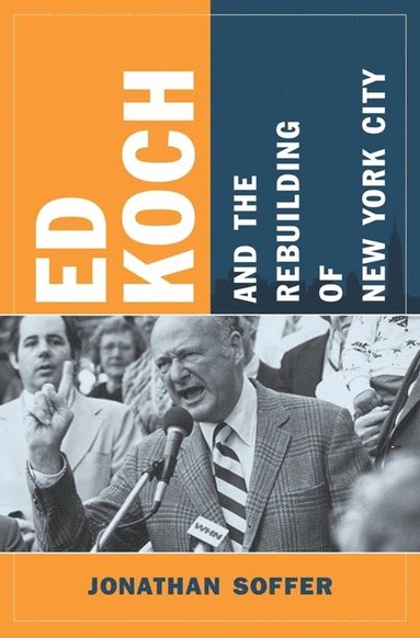 bokomslag Ed Koch and the Rebuilding of New York City