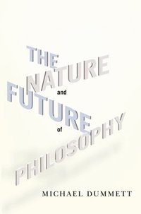 bokomslag The Nature and Future of Philosophy