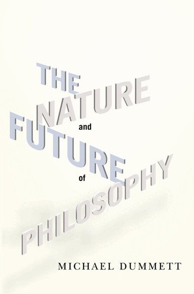 Michael Dummett - Nature and Future of Philosophy, Häftad