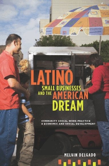 Melvin Delgado - Latino Small Businesses and the American Dream, Inbunden