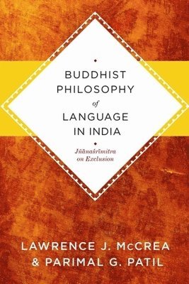 Lawrence J. McCrea, Parimal Patil, Cornell University) McCrea, Lawrence J. (Assistant Professor, Parimal (Harvard University) Patil - Buddhist Philosophy of Language in India, Inbunden