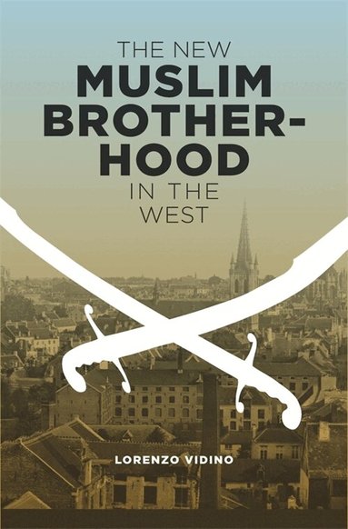 Lorenzo Vidino - New Muslim Brotherhood in the West, Inbunden
