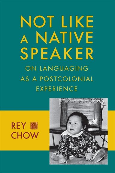Rey Chow - Not Like a Native Speaker, Häftad