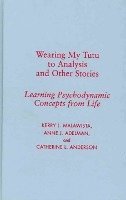 Kerry Malawista, Anne Adelman, Catherine Anderson - Wearing My Tutu to Analysis and Other Stories, Inbunden