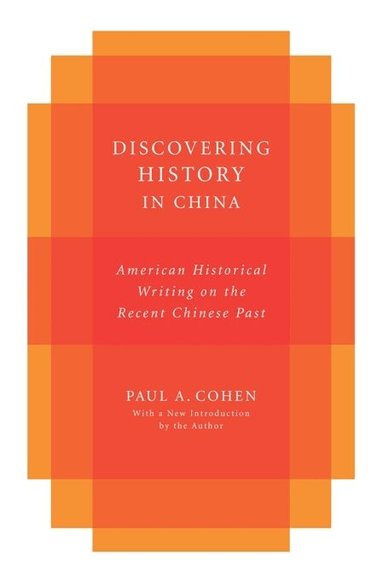 Paul Cohen - Discovering History in China, Inbunden