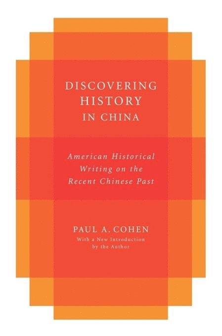 Paul Cohen, Paul (HARVARD UNIVERSITY) Cohen - Discovering History in China, Inbunden