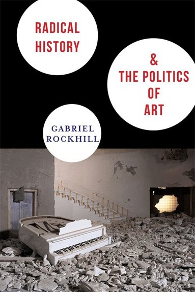 Gabriel Rockhill - Radical History and the Politics of Art, Häftad