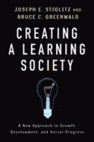Joseph E. Stiglitz, Bruce Greenwald, Joseph E Stiglitz - Creating a Learning Society, Inbunden