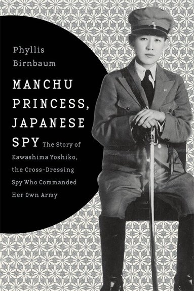 Phyllis Birnbaum - Manchu Princess, Japanese Spy, Inbunden