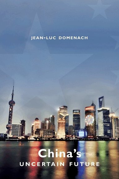 Jean-Luc Domenach - China's Uncertain Future, Inbunden