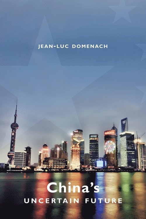 Jean-Luc Domenach - China's Uncertain Future, Inbunden