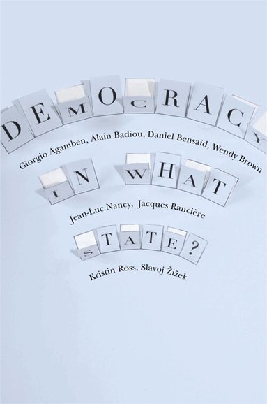 Giorgio Agamben, Alain Badiou, Daniel Bensaid, Wendy Brown, Jean-Luc Nancy, Jacques Rancière, Kristin Ross, Slavoj Žižek - Democracy in What State?, Inbunden