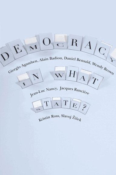 Giorgio Agamben, Alain Badiou, Daniel Bensaid, Wendy Brown, Jean-Luc Nancy, Jacques Rancière, Kristin Ross, Slavoj Žižek - Democracy in What State?, Häftad