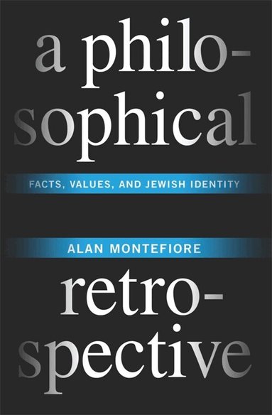 Alan Montefiore - Philosophical Retrospective, Inbunden