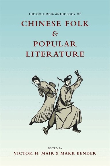 Victor Mair, Mark Bender - Columbia Anthology of Chinese Folk and Popular Literature, Häftad