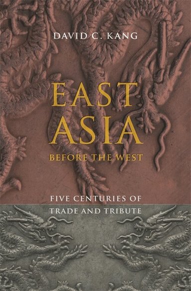 David Kang - East Asia Before the West, Häftad
