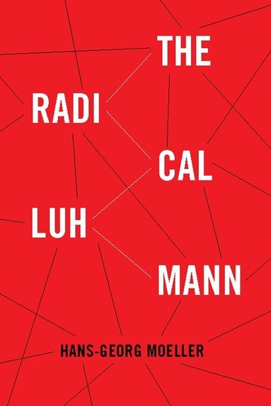 Hans-Georg Moeller - Radical Luhmann, Inbunden