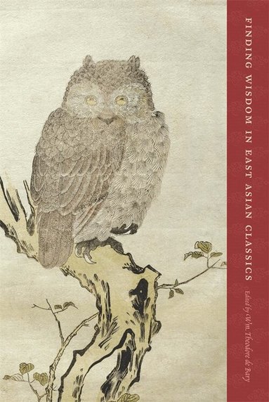 Wm. Theodore de Bary - Finding Wisdom in East Asian Classics, Häftad
